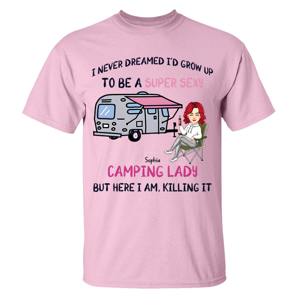 I Never Dreamed Id Grow Up to Be A Super Sexy Camping Lady - Personalized Shirt Tm01