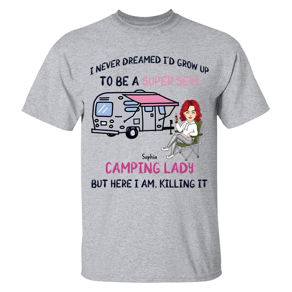 I Never Dreamed Id Grow Up to Be A Super Sexy Camping Lady - Personalized Shirt Tm01
