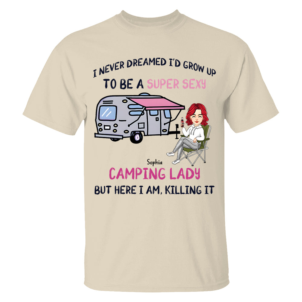 I Never Dreamed Id Grow Up to Be A Super Sexy Camping Lady - Personalized Shirt Tm01