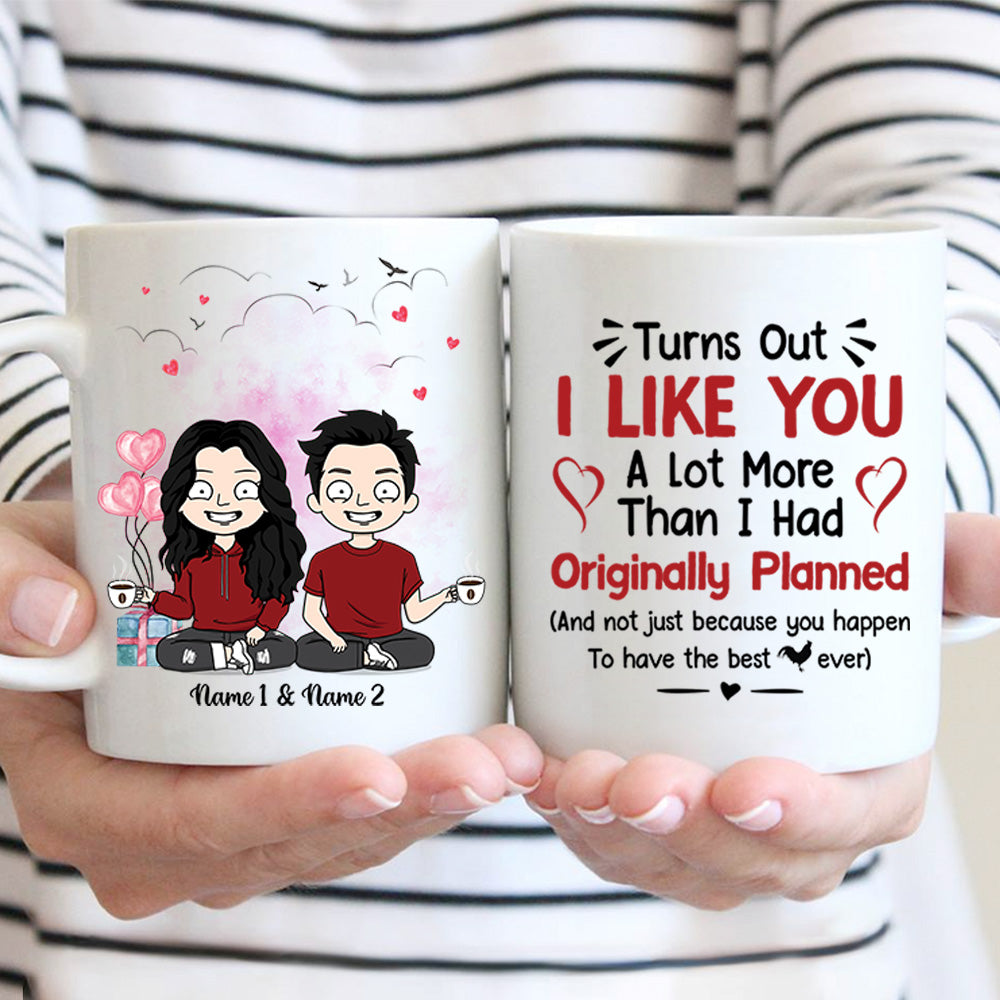 Personalized Mug For Couples, Turns Out I Like You A Lot More Than I Had Originally Planned, Names & Characters Can Be Changed