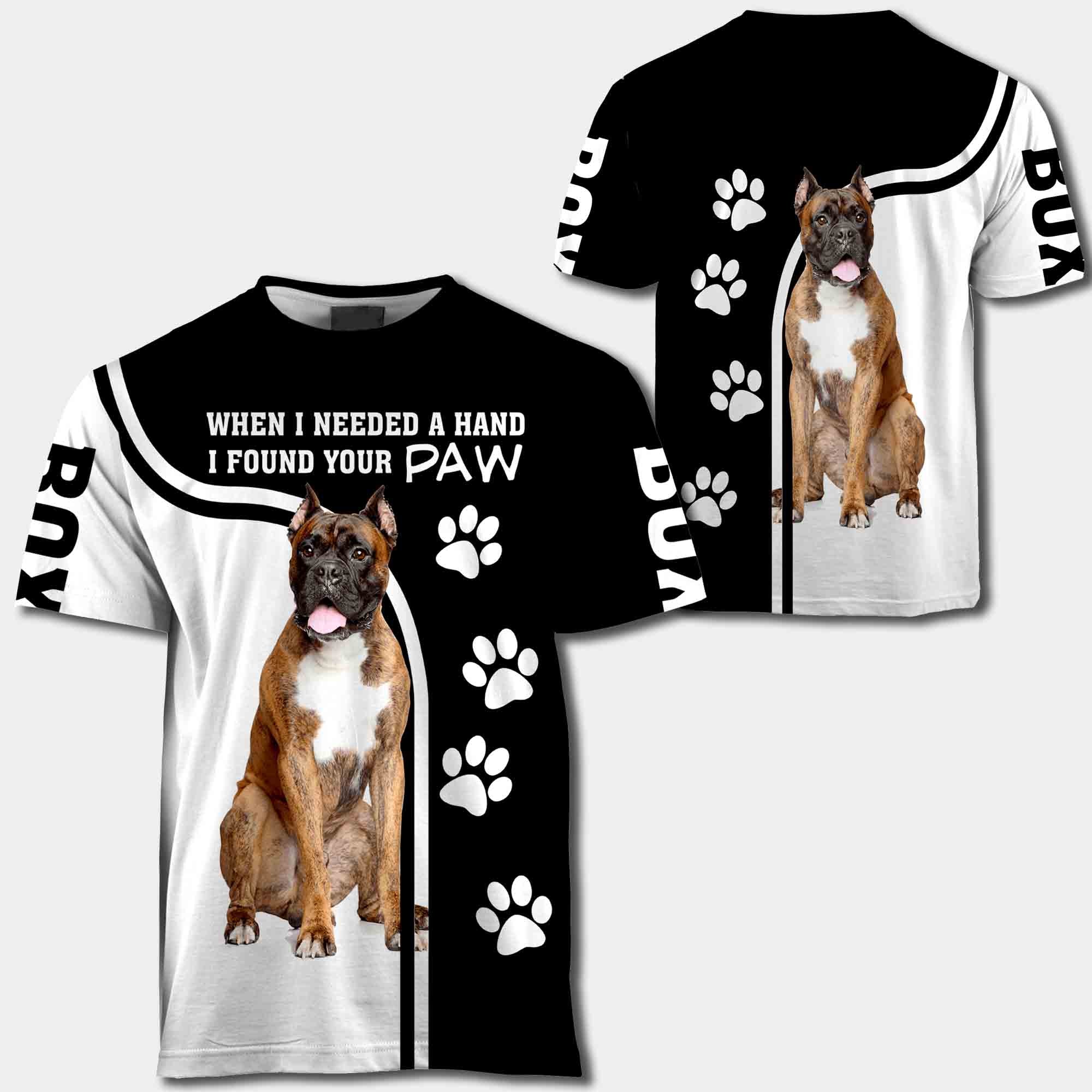 Boxer When I Needed A Hand I Found Your Paw All Over Print Shirt