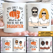 You Can’T Tell Me What To Do! You’Re Not My Wife/ Granddaughter/ Grandson/ Daughter/ Son..., Personalized Funny Mug