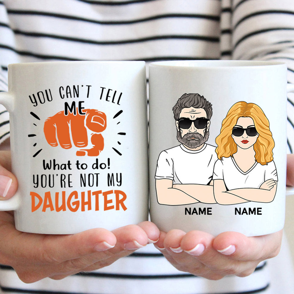 You Can’T Tell Me What To Do! You’Re Not My Wife/ Granddaughter/ Grandson/ Daughter/ Son..., Personalized Funny Mug