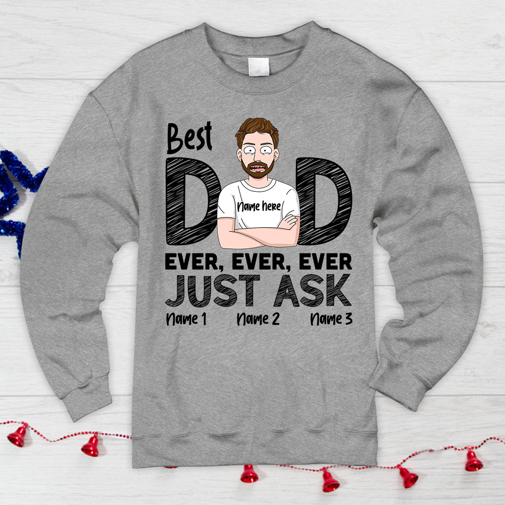 Best Dad Ever Ever Ever Just Ask Personalzed Shirts