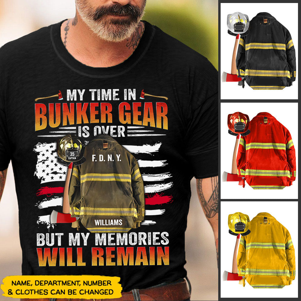 My Time In Bunker Gear Is Over But My Memories Will Remain Personalized Shirt For Retired Firefighter