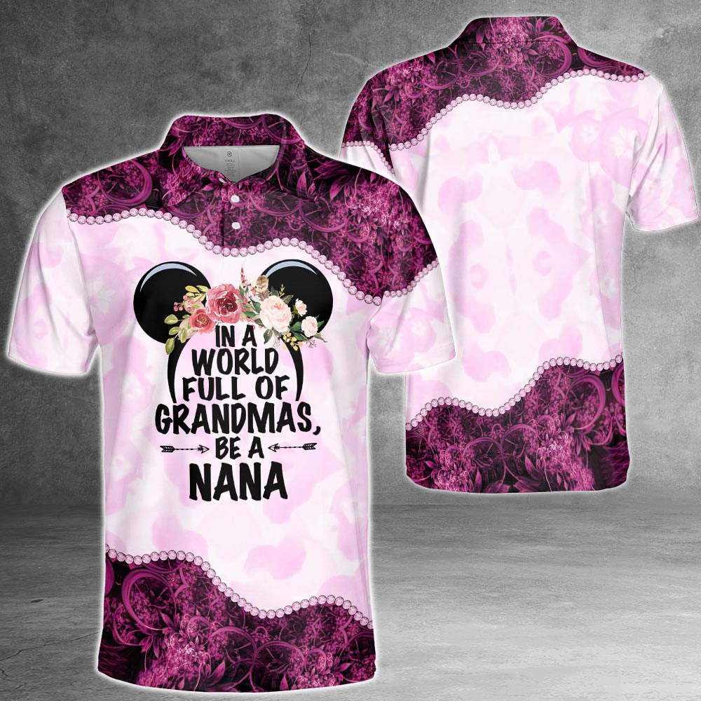 Personalized In A World Full Of Grandmas Be A Nana All Over Print Shirts For Nana Gigi, Mimi, Nickname Can Be Changed