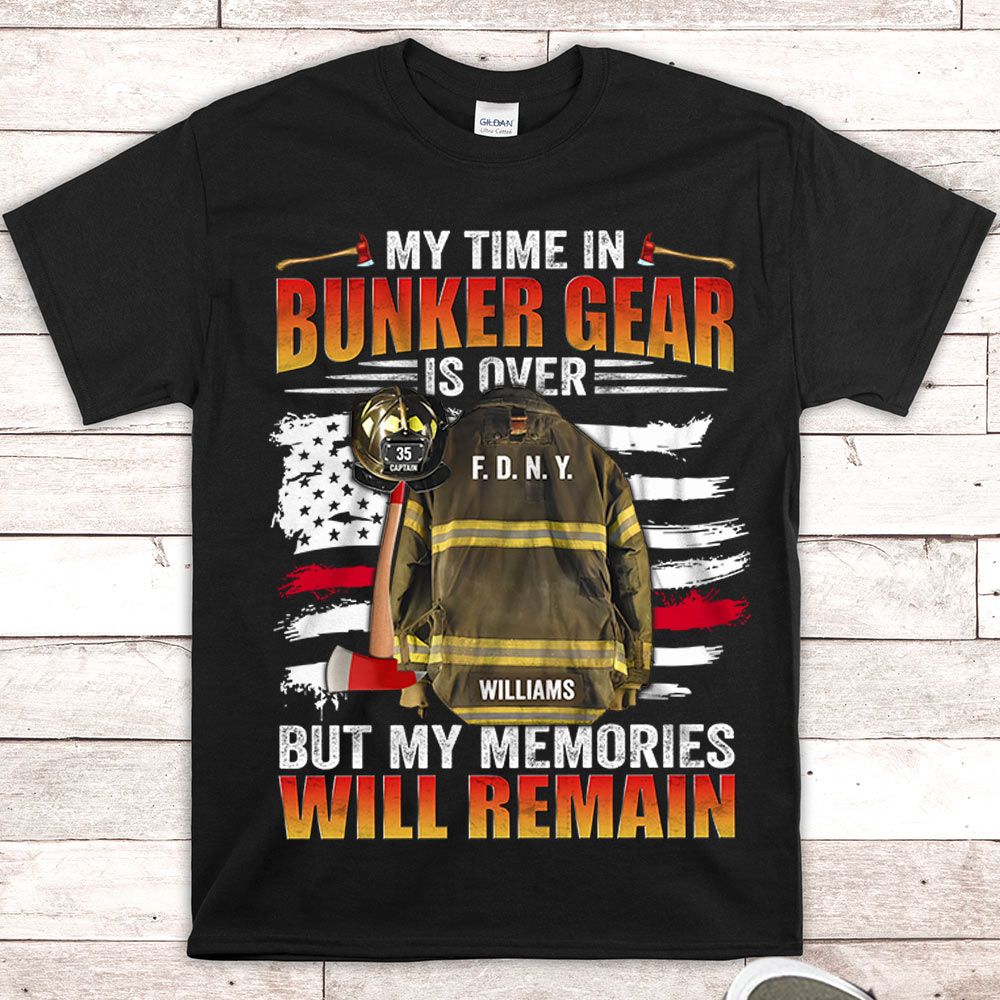 My Time In Bunker Gear Is Over But My Memories Will Remain Personalized Shirt For Retired Firefighter