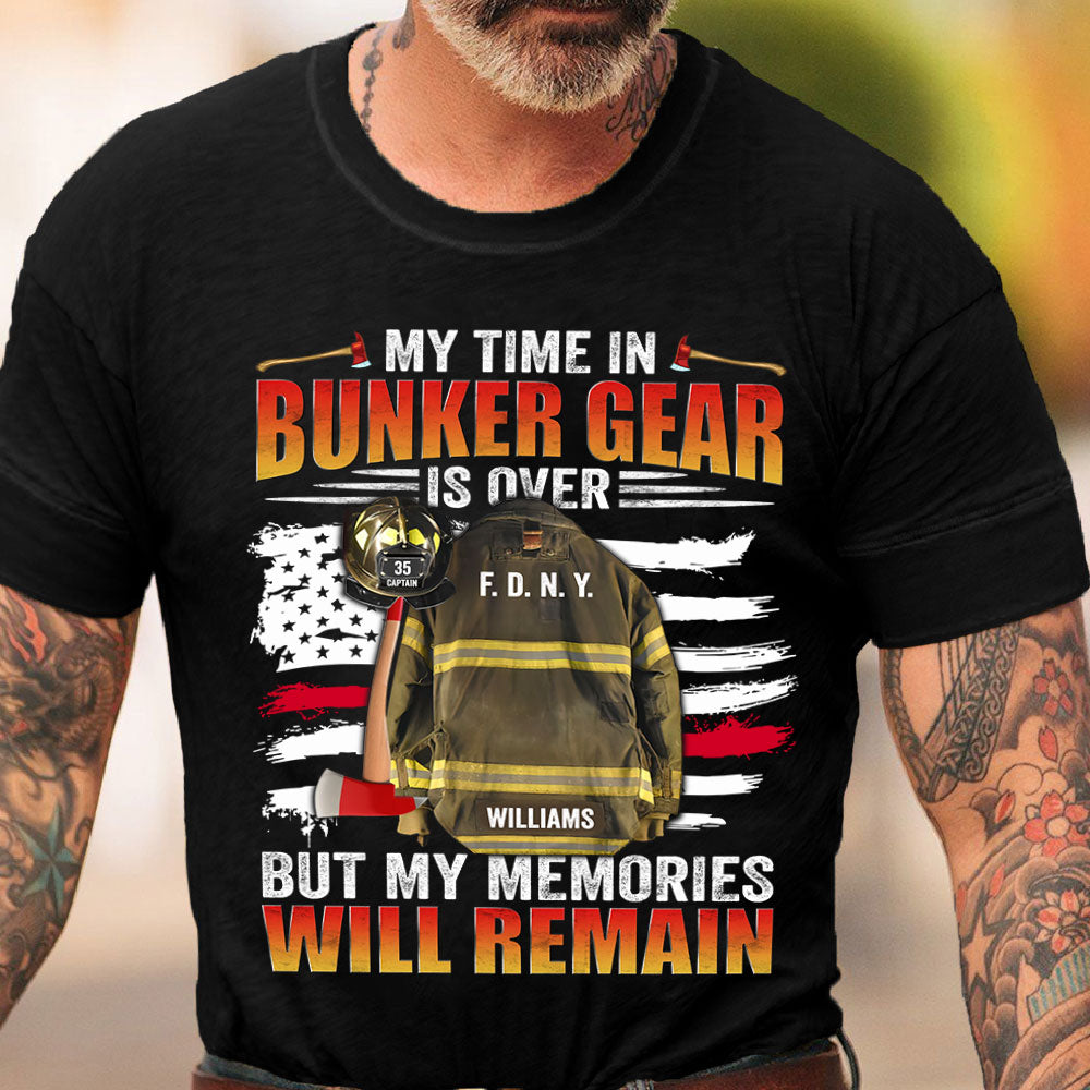 My Time In Bunker Gear Is Over But My Memories Will Remain Personalized Shirt For Retired Firefighter