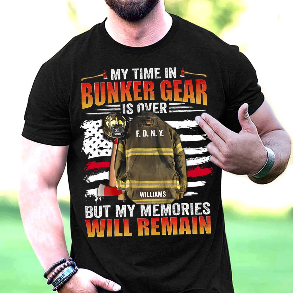 My Time In Bunker Gear Is Over But My Memories Will Remain Personalized Shirt For Retired Firefighter
