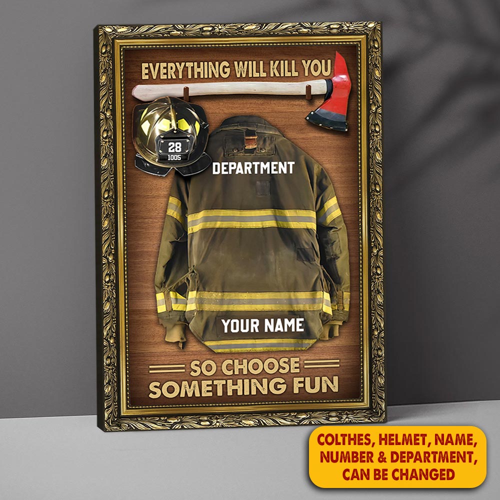 Everything Will Kill You So Choose Something Fun Personalized Firefighter Armor Clothes And Helmet Canvas & Poster Prints
