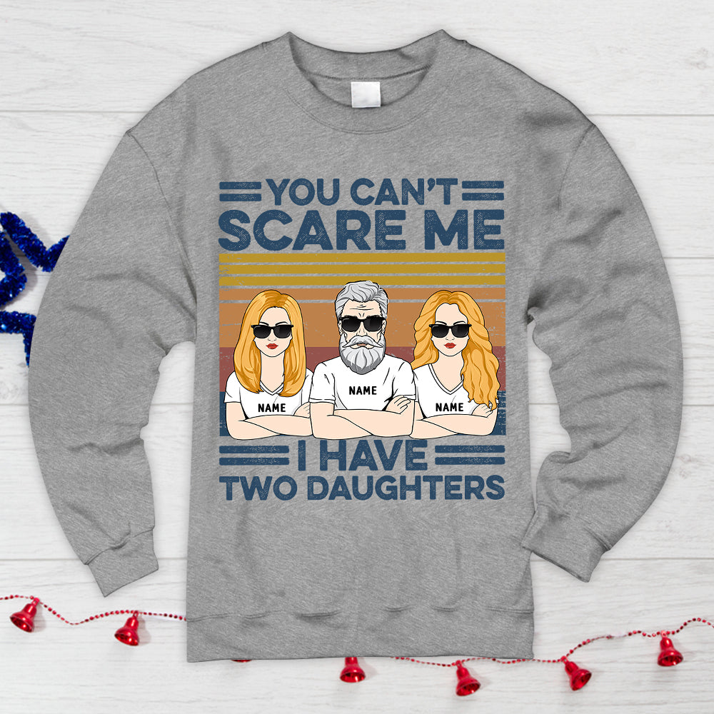 You Can't Scare Me, I Have Two Daughters Personalized Shirts, Gift For Dad From Daughter, Name & Character Can Be Changed