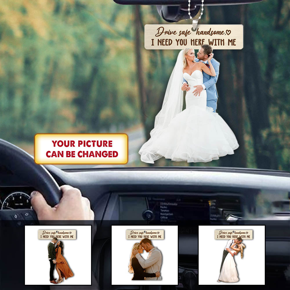 Drive Safe Keychain I Need You Here With Me for Husband Dad Boyfriend Gifts Valentines Day Wedding Photography Custom Shaped Acrylic Car Ornament 2 Sides Print