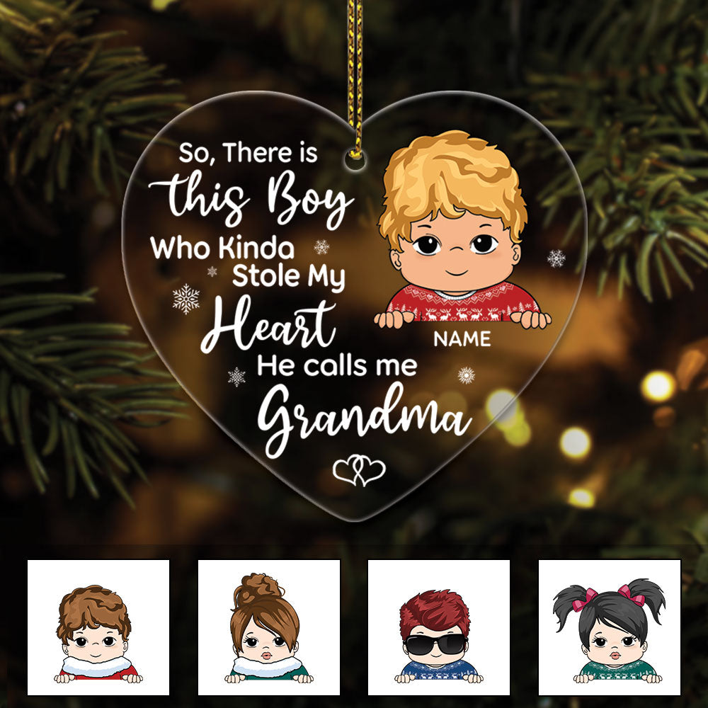 So, There Is This Boy/Gir Who stole My Heart He/she Calls Me Grandma Personalized One Side Acrylic Ornament For Kid From Grandma HN98 TRNA, Made By Acrylic And One Side Print