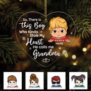 So, There Is This Boy/Gir Who stole My Heart He/she Calls Me Grandma Personalized One Side Acrylic Ornament For Kid From Grandma HN98 TRNA, Made By Acrylic And One Side Print