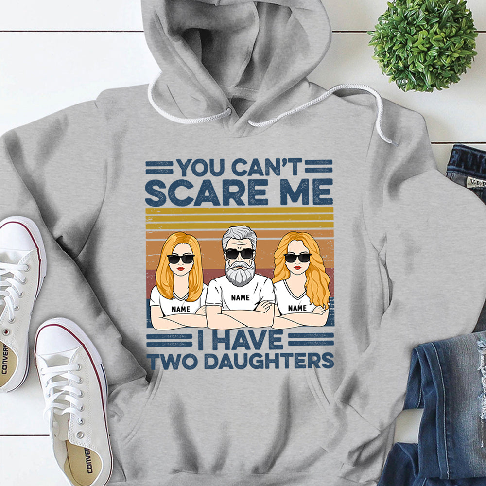 You Can't Scare Me, I Have Two Daughters Personalized Shirts, Gift For Dad From Daughter, Name & Character Can Be Changed