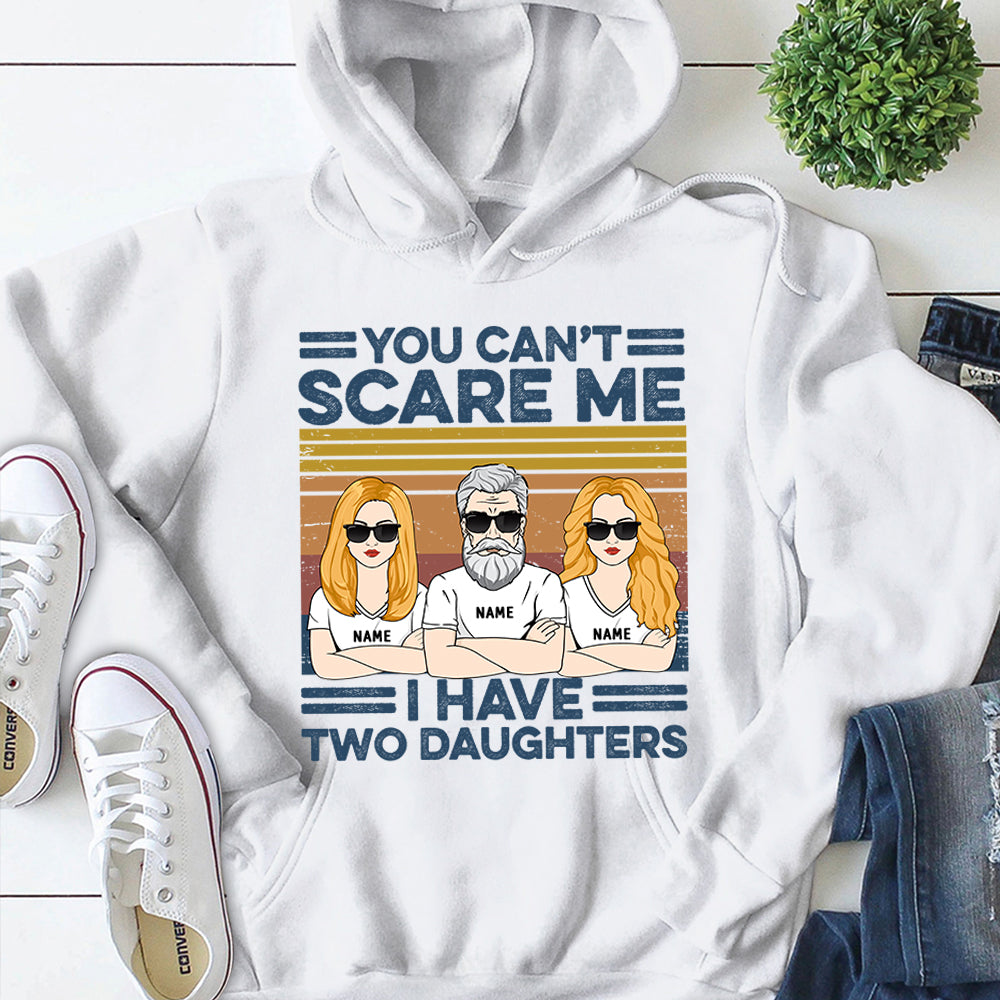 You Can't Scare Me, I Have Two Daughters Personalized Shirts, Gift For Dad From Daughter, Name & Character Can Be Changed
