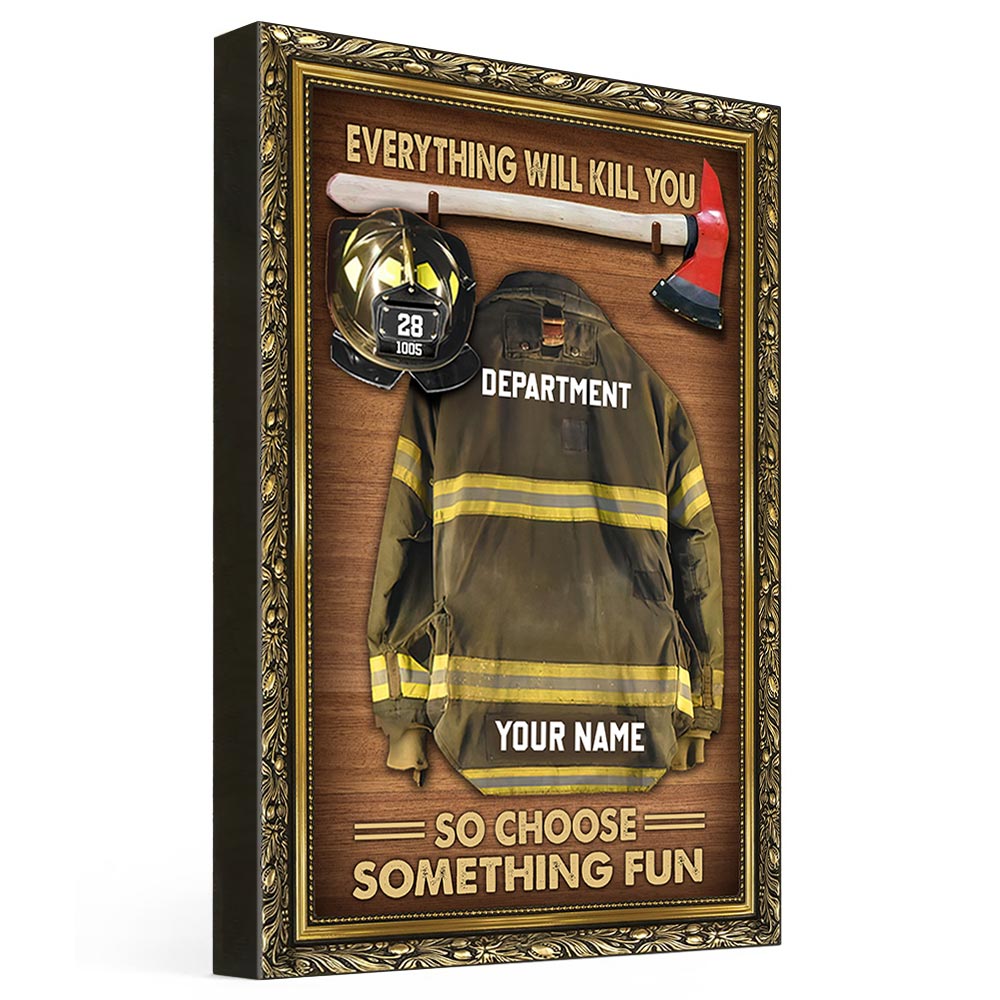 Everything Will Kill You So Choose Something Fun Personalized Firefighter Armor Clothes And Helmet Canvas & Poster Prints