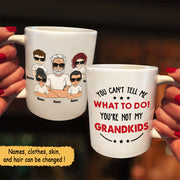 You Can’T Tell Me What To Do! You’Re Not My Grandkids/ Granddaughter/ Grandson/ Daughter/ Son..., Personalized Funny Mug