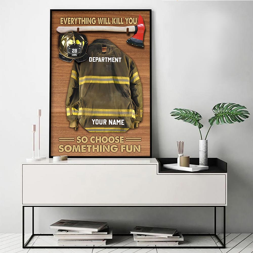 Everything Will Kill You So Choose Something Fun Personalized Firefighter Armor Clothes And Helmet Canvas & Poster Prints