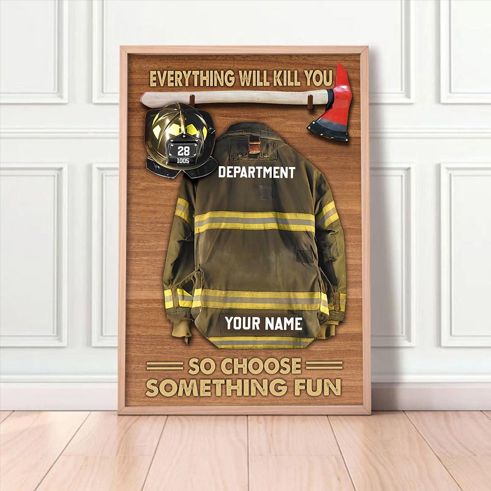 Everything Will Kill You So Choose Something Fun Personalized Firefighter Armor Clothes And Helmet Canvas & Poster Prints
