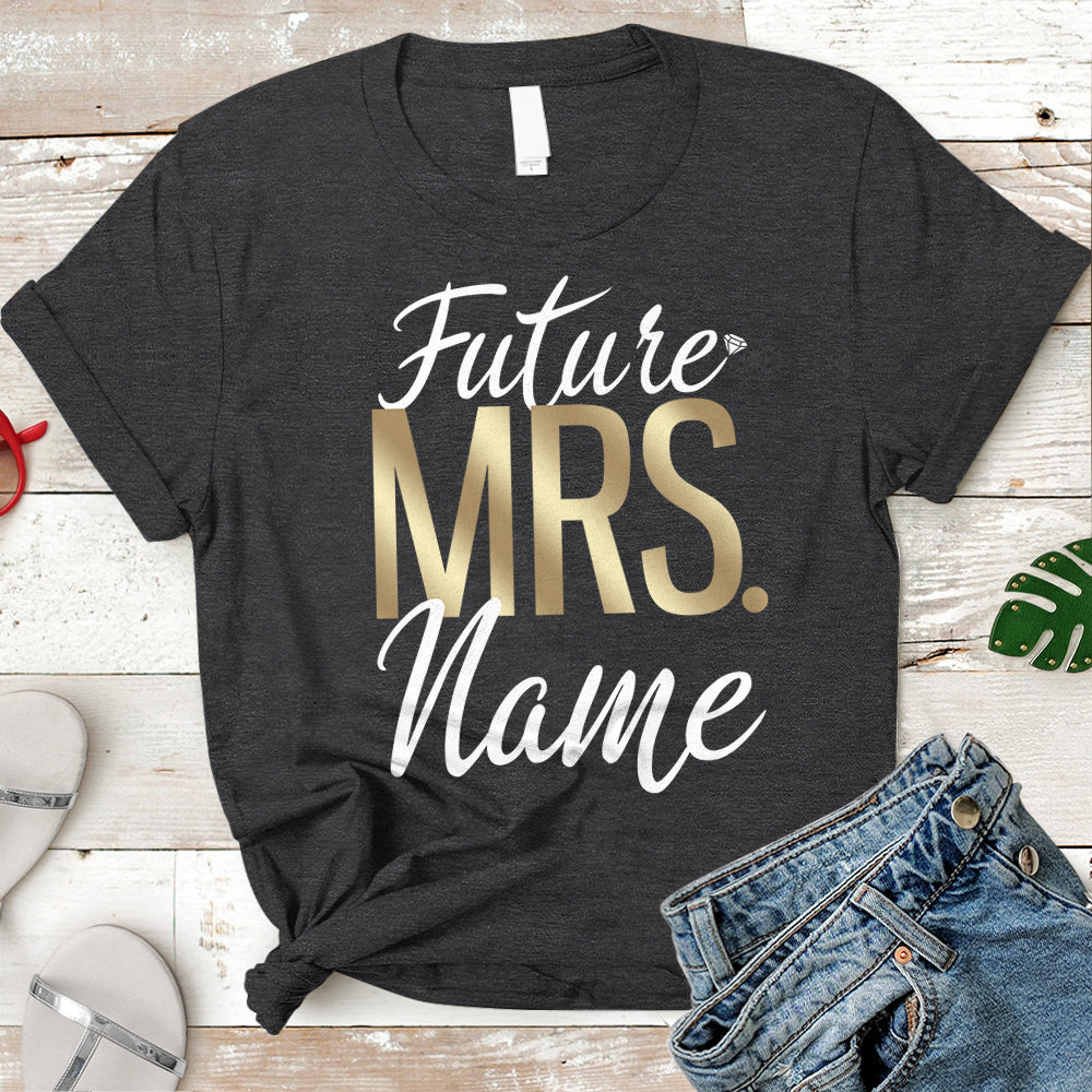 Personalized Future Mrs Shirt, Future Mrs, Engagemen T-Shirt, Soon To Be Mrs, Future Mrs Gift, Engaged Shirt, Custom Mrs Shirt Vr2