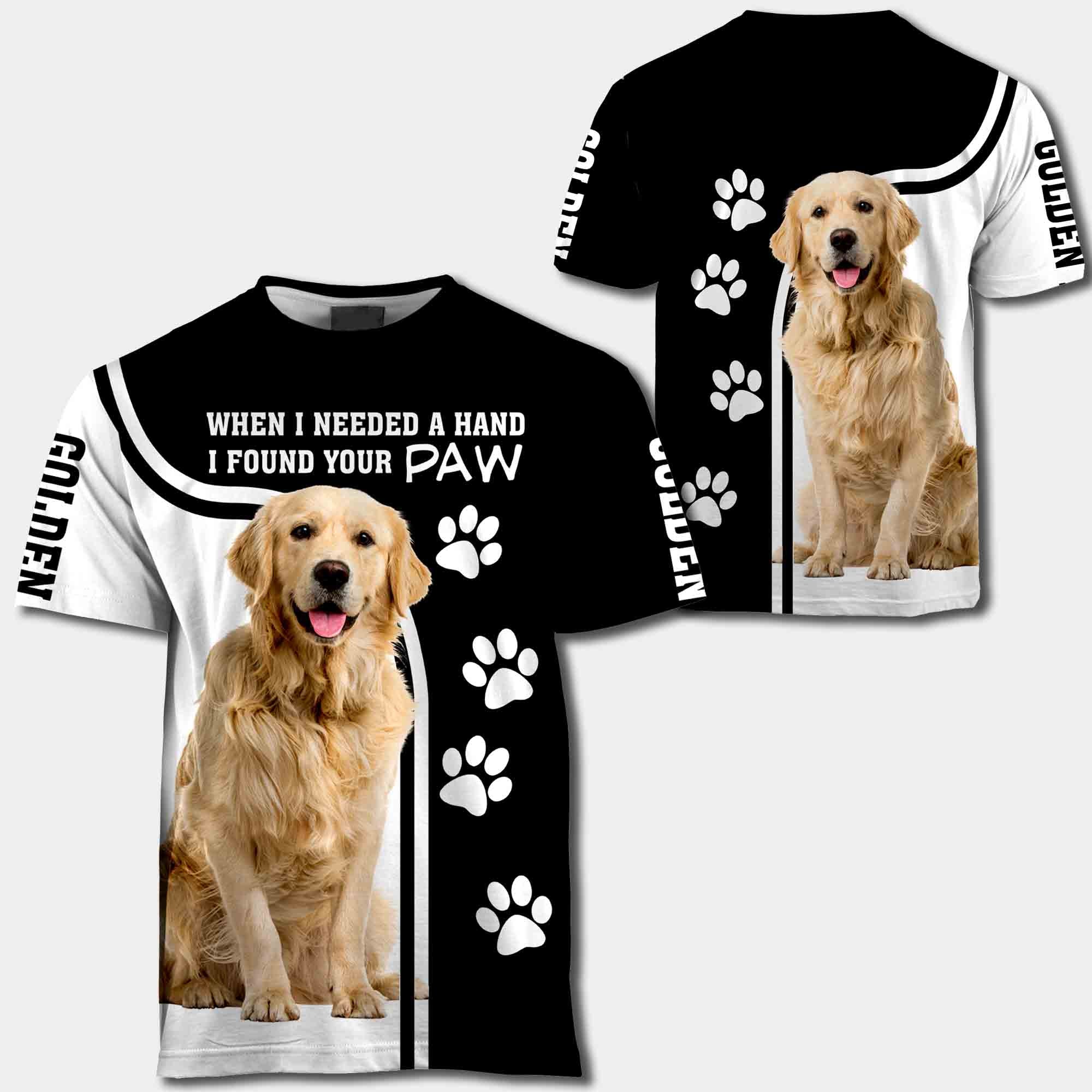 Golden Retriever When I Needed A Hand I Found Your Paw All Over Print Shirt