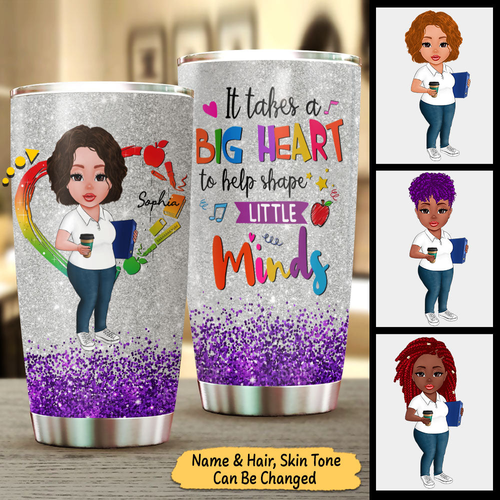 It takes a Big Heart to help shape Little Minds, Personalized Tumbler For Teacher, Name & Character Can Be Changed