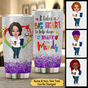 It takes a Big Heart to help shape Little Minds, Personalized Tumbler For Teacher, Name & Character Can Be Changed
