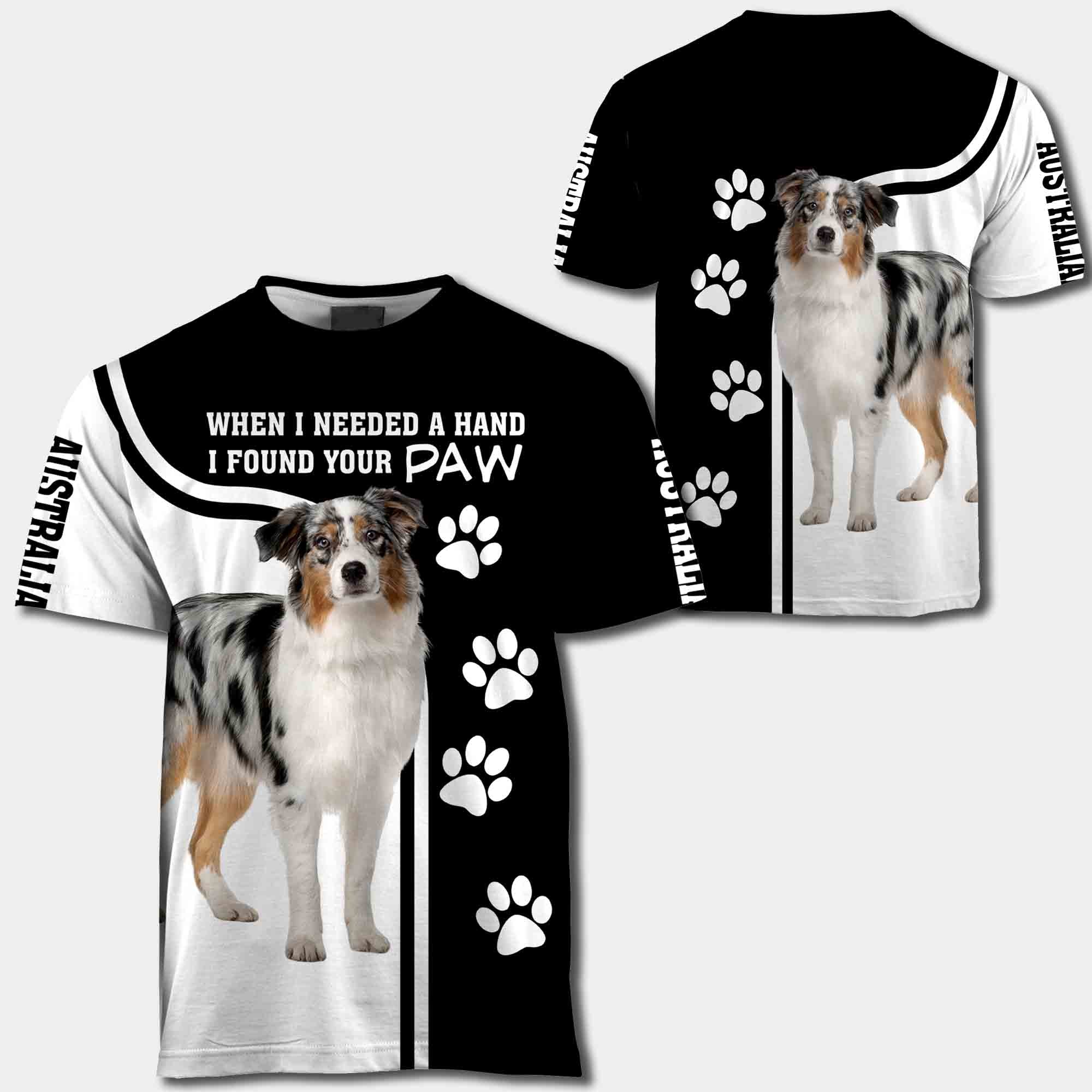 Australian Shepherd When I Needed A Hand I Found Your Paw All Over Print Shirt