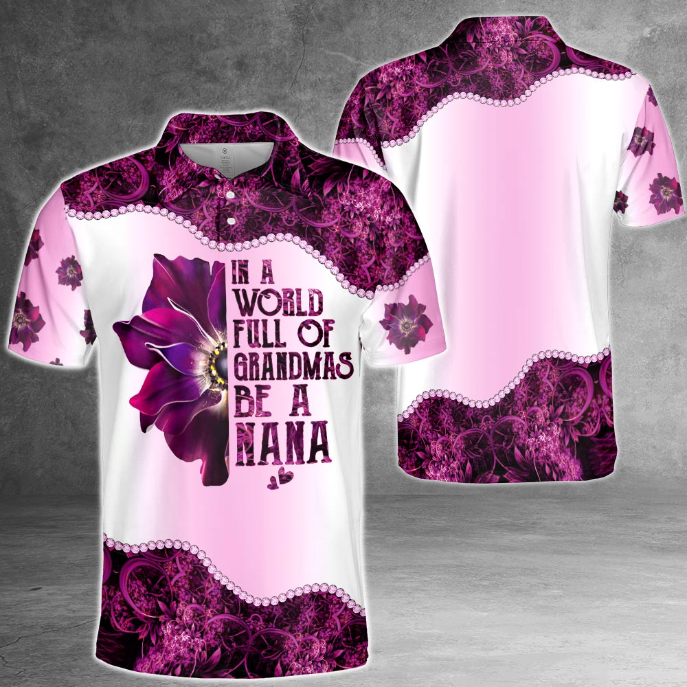 Personalized In A World Full Of Grandmas Be A Nana All Over Print Shirts For Nana Gigi Mimi, Nickname Can Be Changed