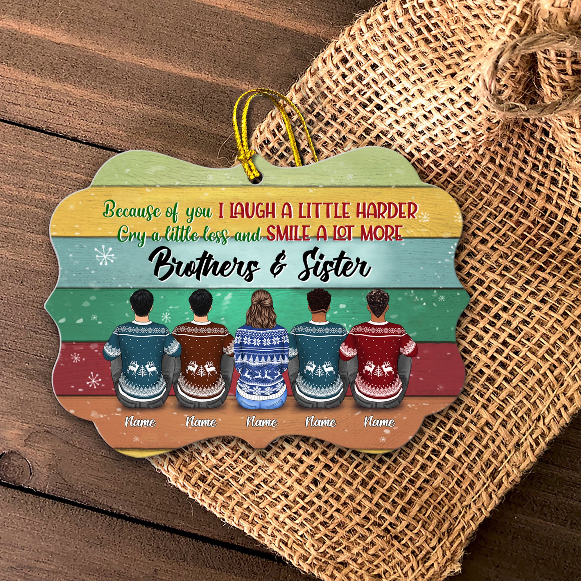 Because Of You I Laugh A Little Harder, Cry A Little Less and Smile A Lot More, Brothers & Sisters Personalized Ornament, TRNA
