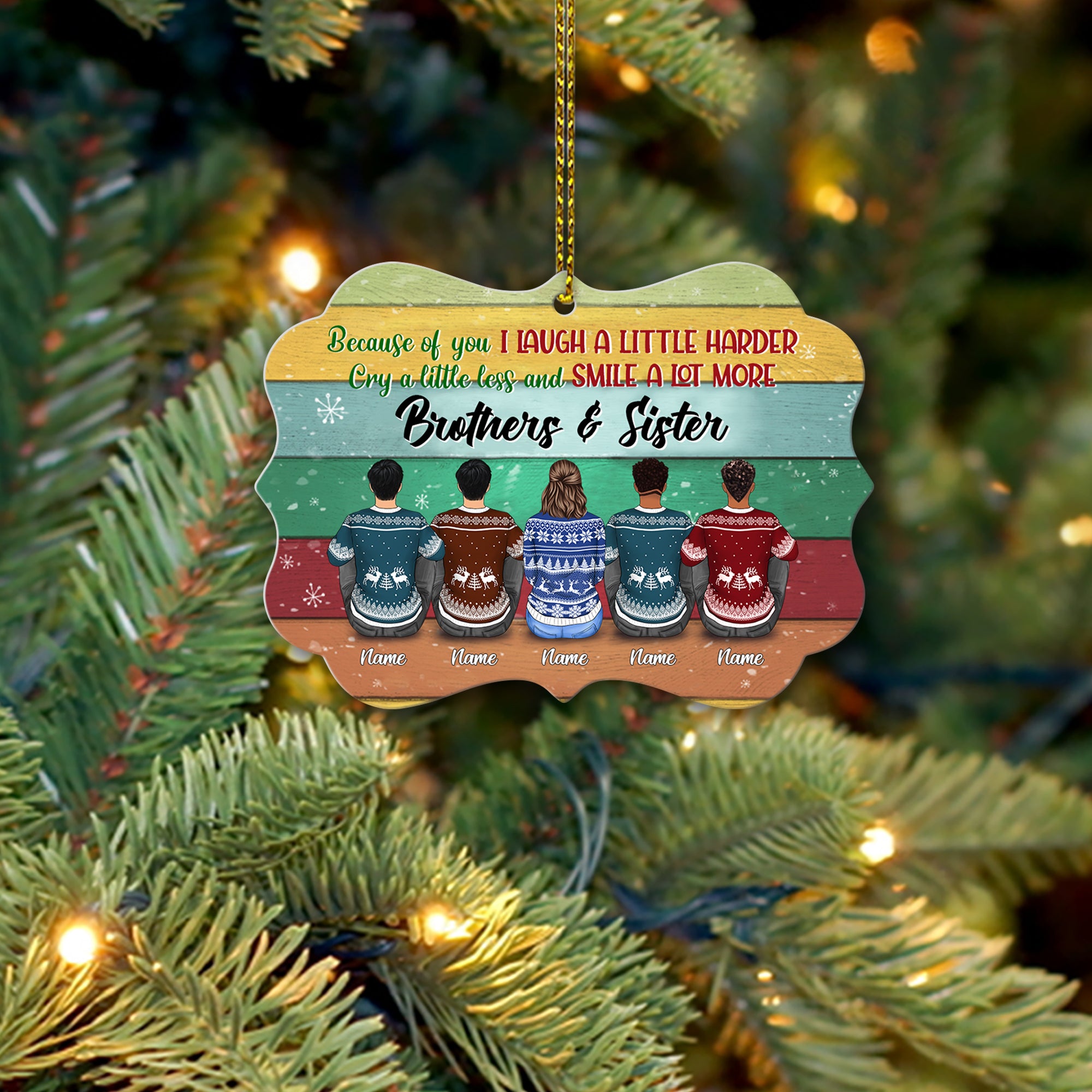Because Of You I Laugh A Little Harder, Cry A Little Less and Smile A Lot More, Brothers & Sisters Personalized Ornament, TRNA