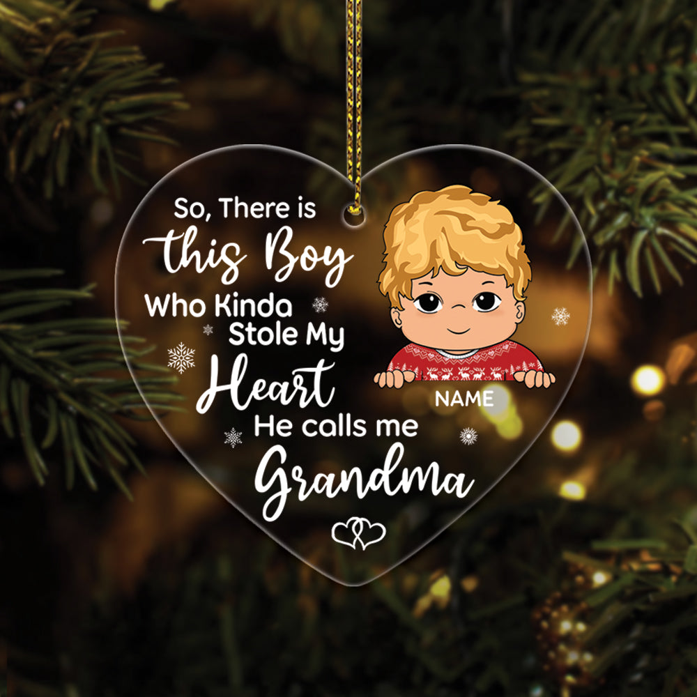 So, There Is This Boy/Gir Who stole My Heart He/she Calls Me Grandma Personalized One Side Acrylic Ornament For Kid From Grandma HN98 TRNA, Made By Acrylic And One Side Print
