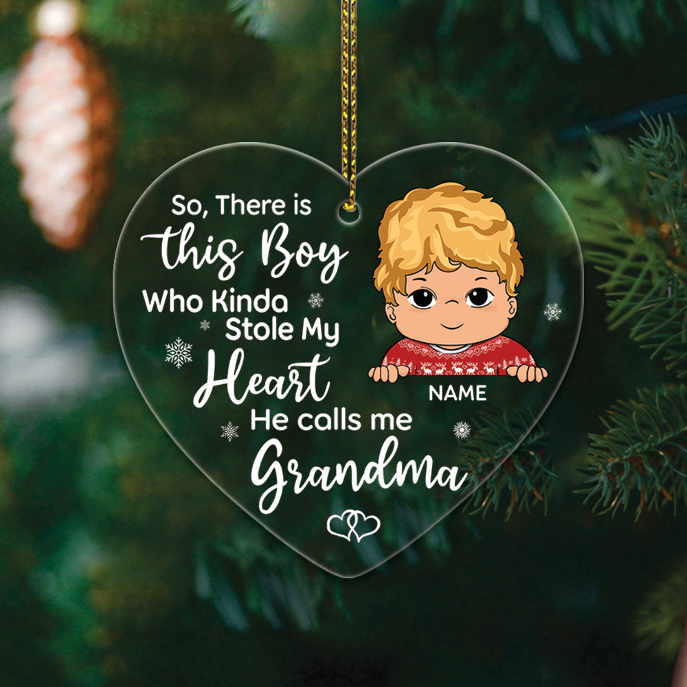 So, There Is This Boy/Gir Who stole My Heart He/she Calls Me Grandma Personalized One Side Acrylic Ornament For Kid From Grandma HN98 TRNA, Made By Acrylic And One Side Print
