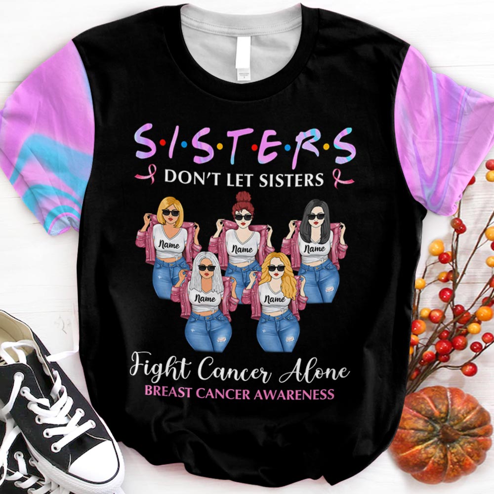 Sisters Don’T Let Sisters Fight Cancer Alone, Personalized All Over Print Shirts