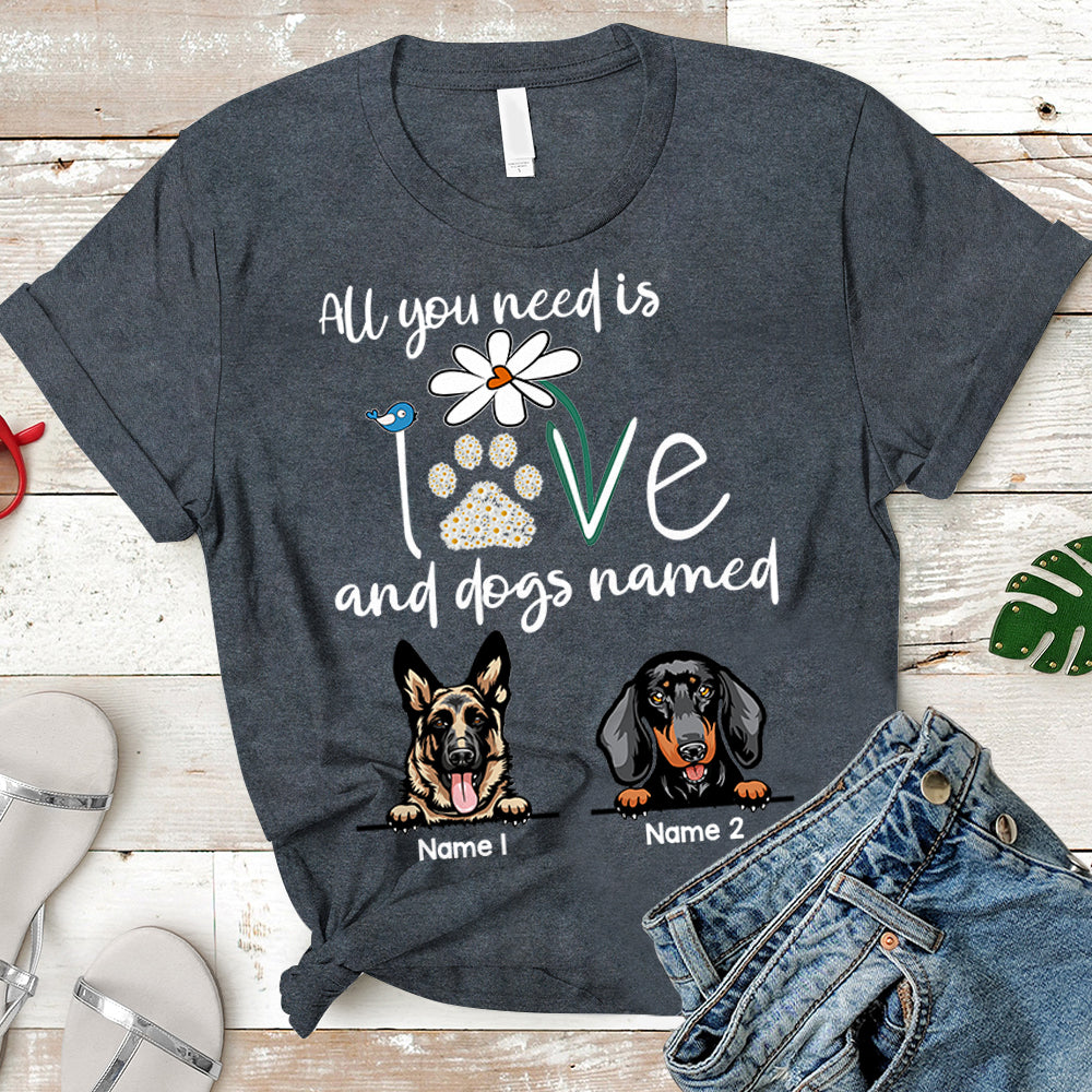 Personalized Dog Breed & Name, Custom Dog Mom Shirts, All You Need Is Love And Dogs Named, Dog Lovers