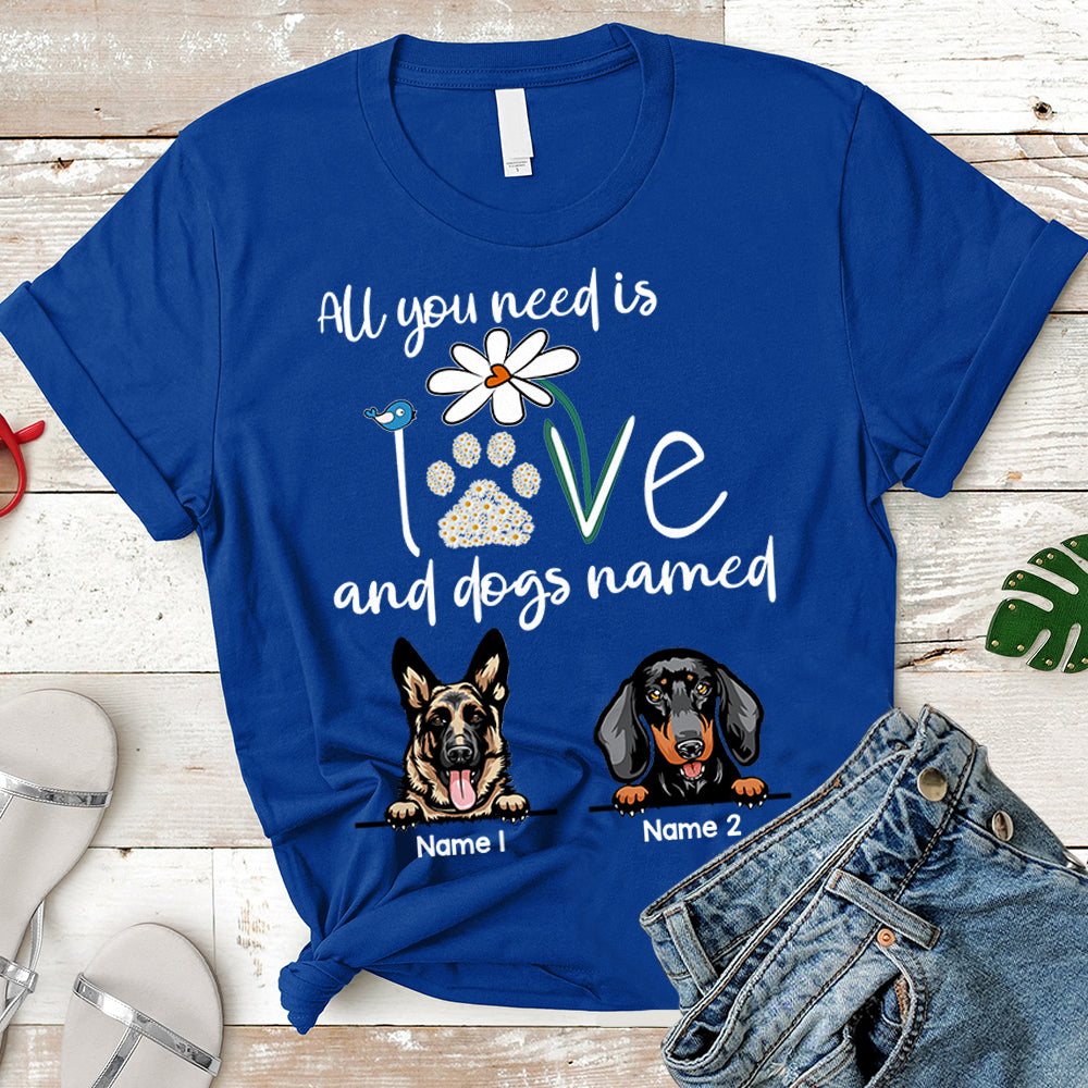 Personalized Dog Breed & Name, Custom Dog Mom Shirts, All You Need Is Love And Dogs Named, Dog Lovers