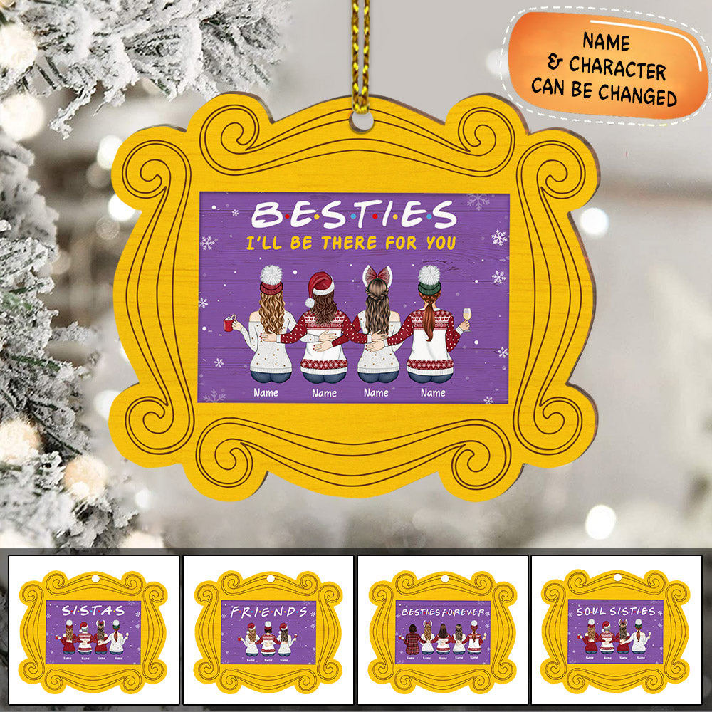 Besties I’ll Be There For You, Personalized Ornament For your beloved Sisters or Best Friends, Name & Character can be changed