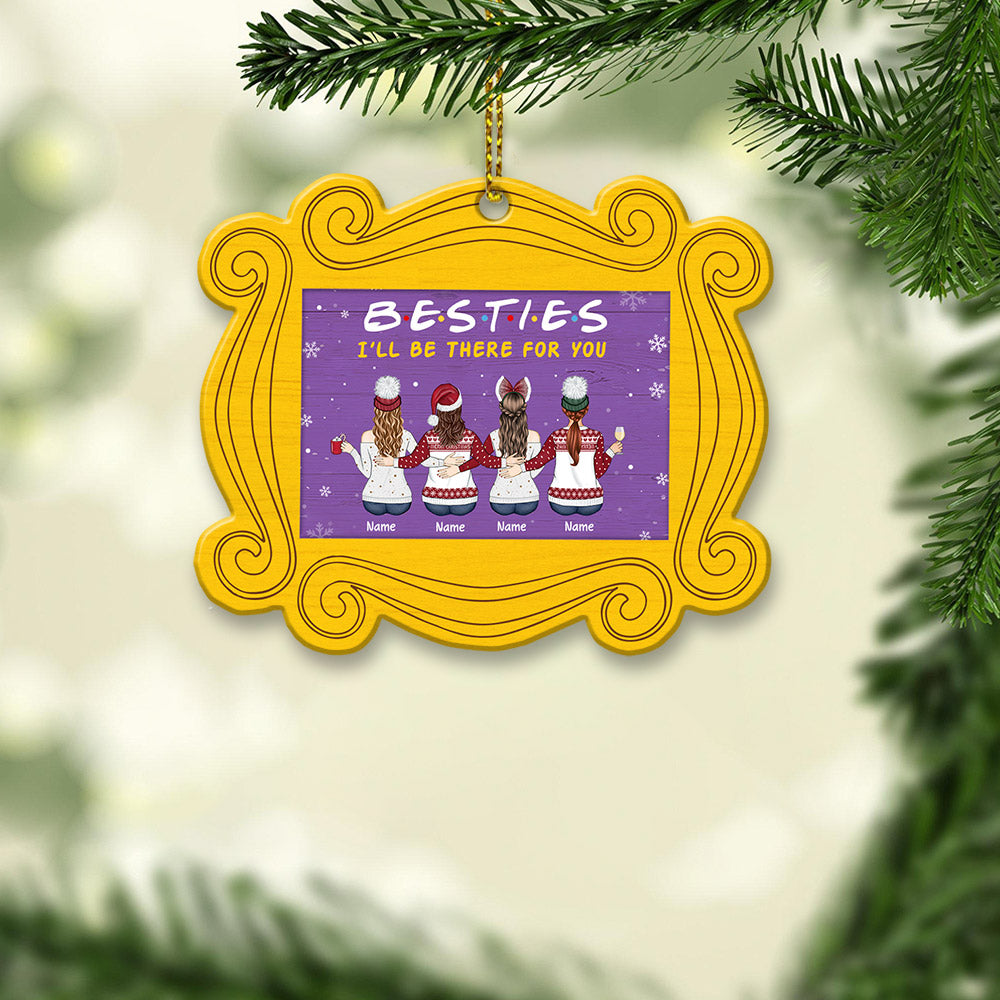 Besties I’ll Be There For You, Personalized Ornament For your beloved Sisters or Best Friends, Name & Character can be changed