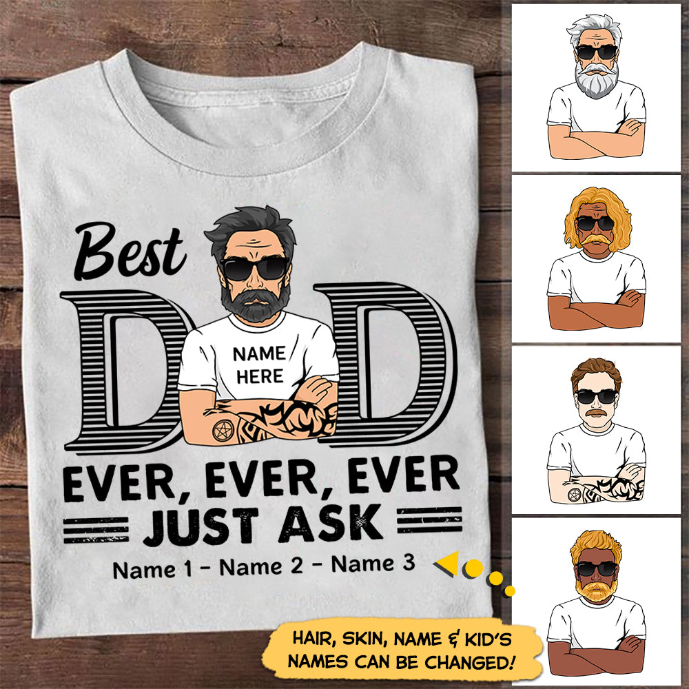 Best Dad Ever Ever Ever Jusk Ask Personalized Shirt For Dad, Daddy Shirt Vr2 New