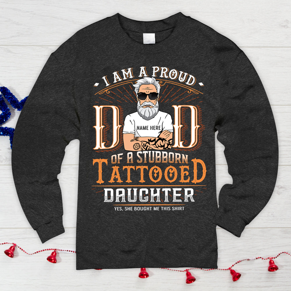 I Am A Proud Dad Of A Stubborn Tattooed Daughter Personalized Shirts