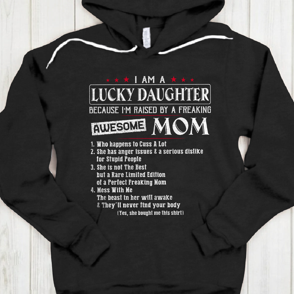 Mom Daughter I Am A Lucky Daughter Because I'm Raise By A Freaking Awesome Mom