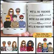 We’ll Be Friends Until We’Re Old And Senile Then We’ll Be New Best Friends, Personalized Mug For Your Beloved Ones