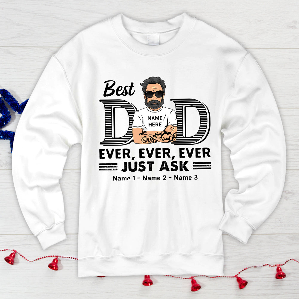 Best Dad Ever Ever Ever Jusk Ask Personalized Shirt For Dad, Daddy Shirt Vr2