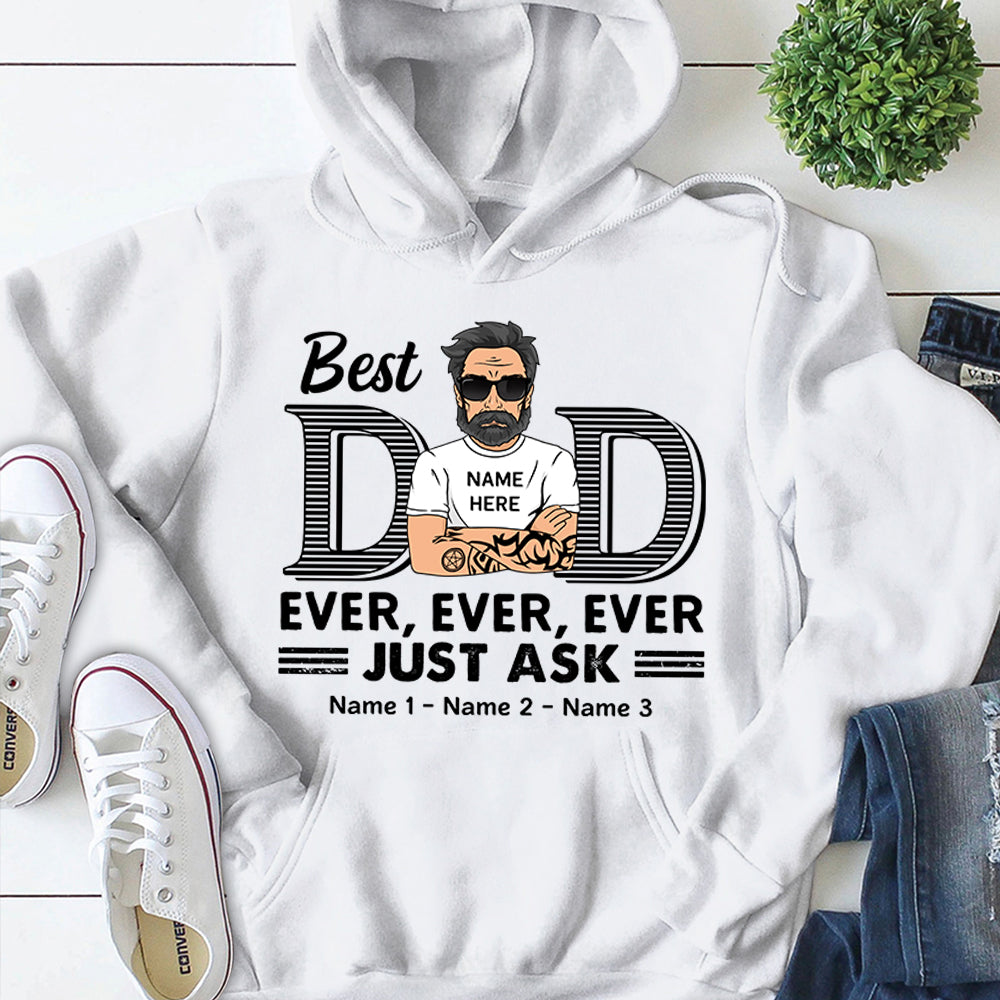 Best Dad Ever Ever Ever Jusk Ask Personalized Shirt For Dad, Daddy Shirt Vr2