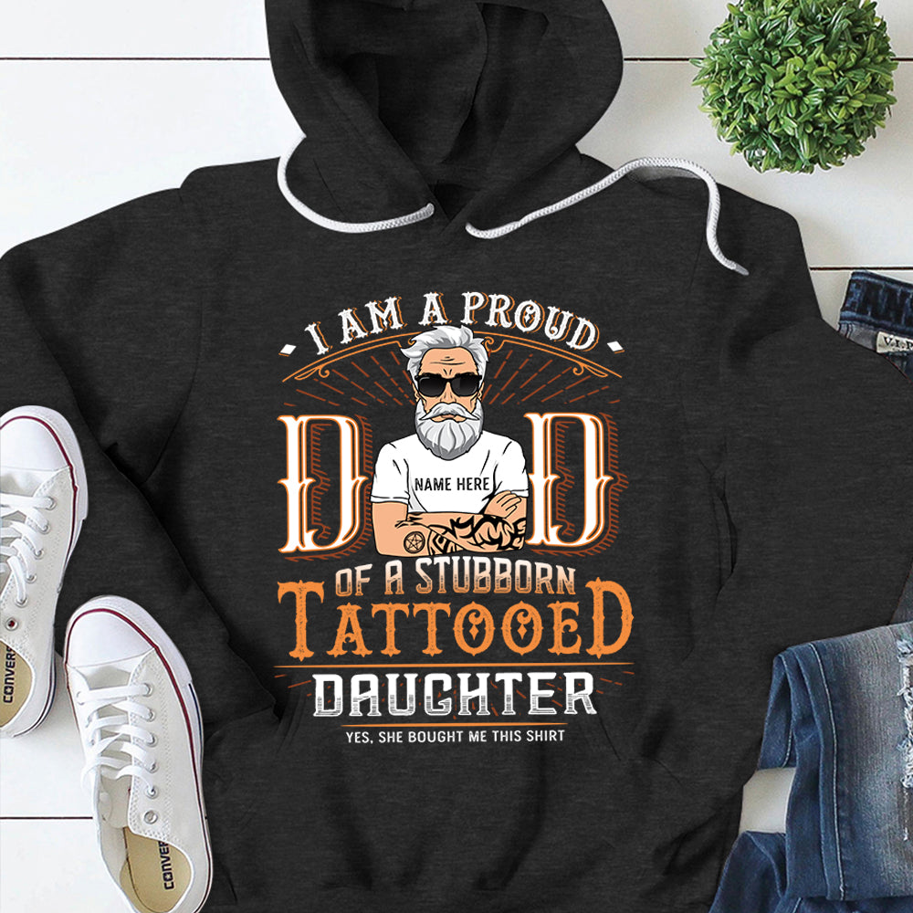 I Am A Proud Dad Of A Stubborn Tattooed Daughter Personalized Shirts