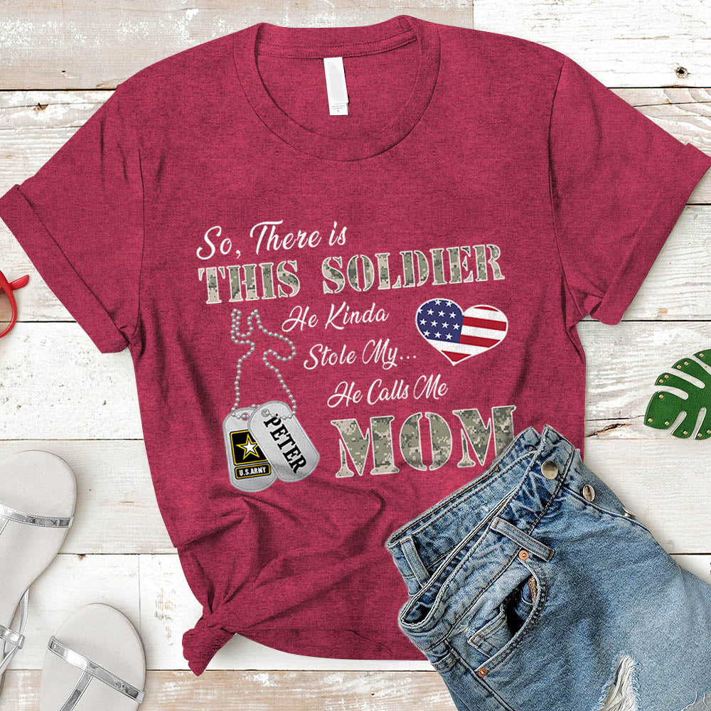 Personalized Soldier's Name So There's This Soldier He Kinda Stole My Heart He Calls Me Mom Can Be Change | Military Mom K1702