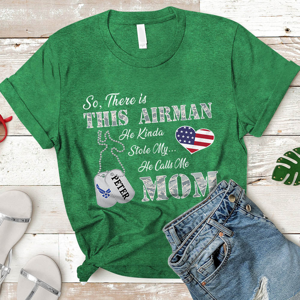 Personalized Airman's Name So There's This Airman He Kinda Stole My Heart He Calls Me Mom Can Be Change | Military Mom K1702