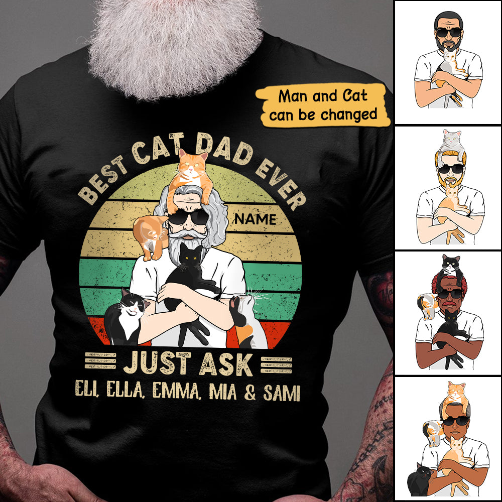 Personalized Man With Cat, Best Cat Dad Ever Just Ask...Vr4, Father's Day Shirts, Gift For Cat Lovers