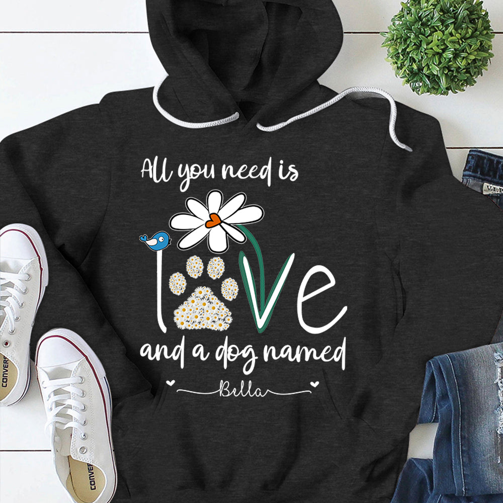 Hoodie Personalized Dog's Name T-Shirt All You Need Is Love And A Your Dog Named Hoodie